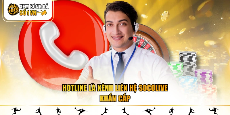 Hotline là kênh liên hệ SOCOLIVE khẩn cấp